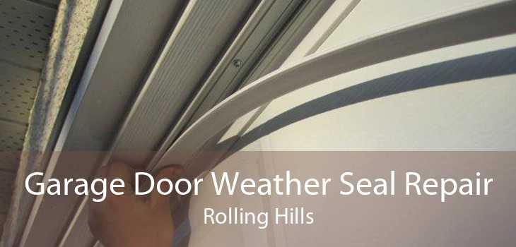 Garage Door Weather Seal Repair Rolling Hills